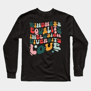 Kindness equality inclusion diversity love Inspirational Groovy Long Sleeve T-Shirt